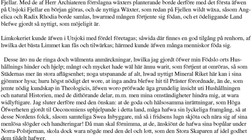 Angelica och Radix Rhodia borde samlas, hwarmed mången förtjente sig födan, och et ödeliggande Land blefwe gjordt så nyttigt, som möjeligit är.