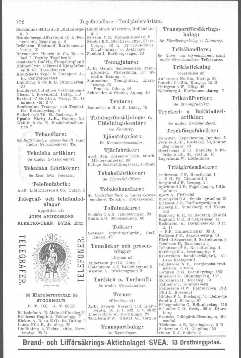 Å"kledare Burmeister Henric &, Ca, Rosen- Zandcn I, Kar'lberg svägen 28 bad 2 (Stenby Tegelbruk) Gustafson Ludvig, Kungsbroplan 2 Holmer Ivar, Alkärret å Djurgården midt för Hasselbacken Kungshatts