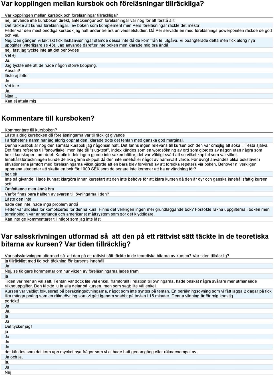 Fetter var den mest onödiga kursbok jag haft under tre års universitetstudier. Då Per servade en med föreläsnings powerpointen räckde de gott och väl. Nej.