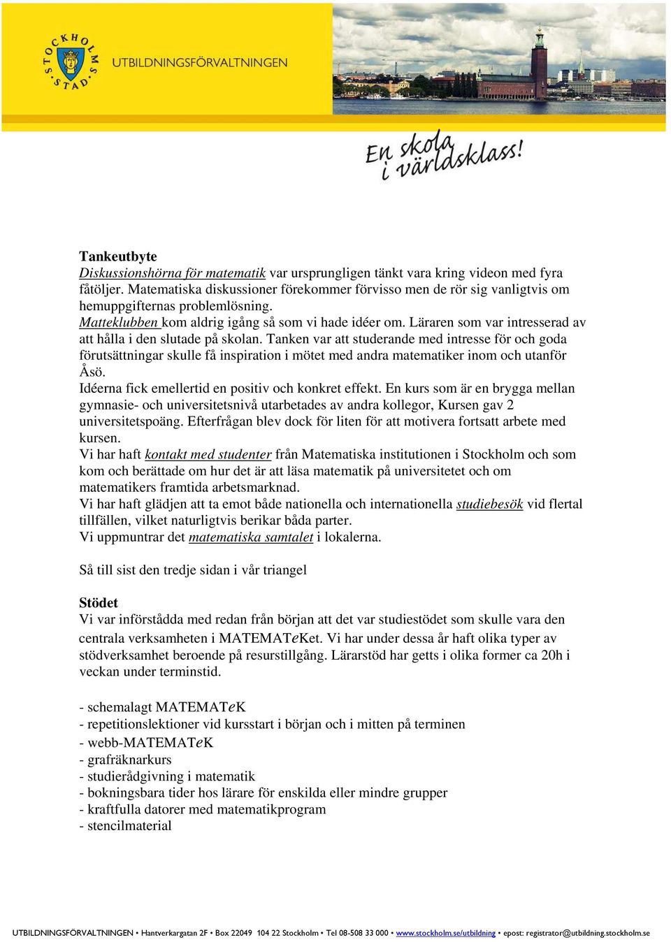 Läraren som var intresserad av att hålla i den slutade på skolan.
