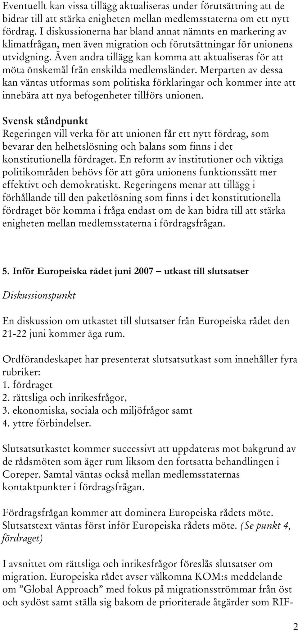 Även andra tillägg kan komma att aktualiseras för att möta önskemål från enskilda medlemsländer.