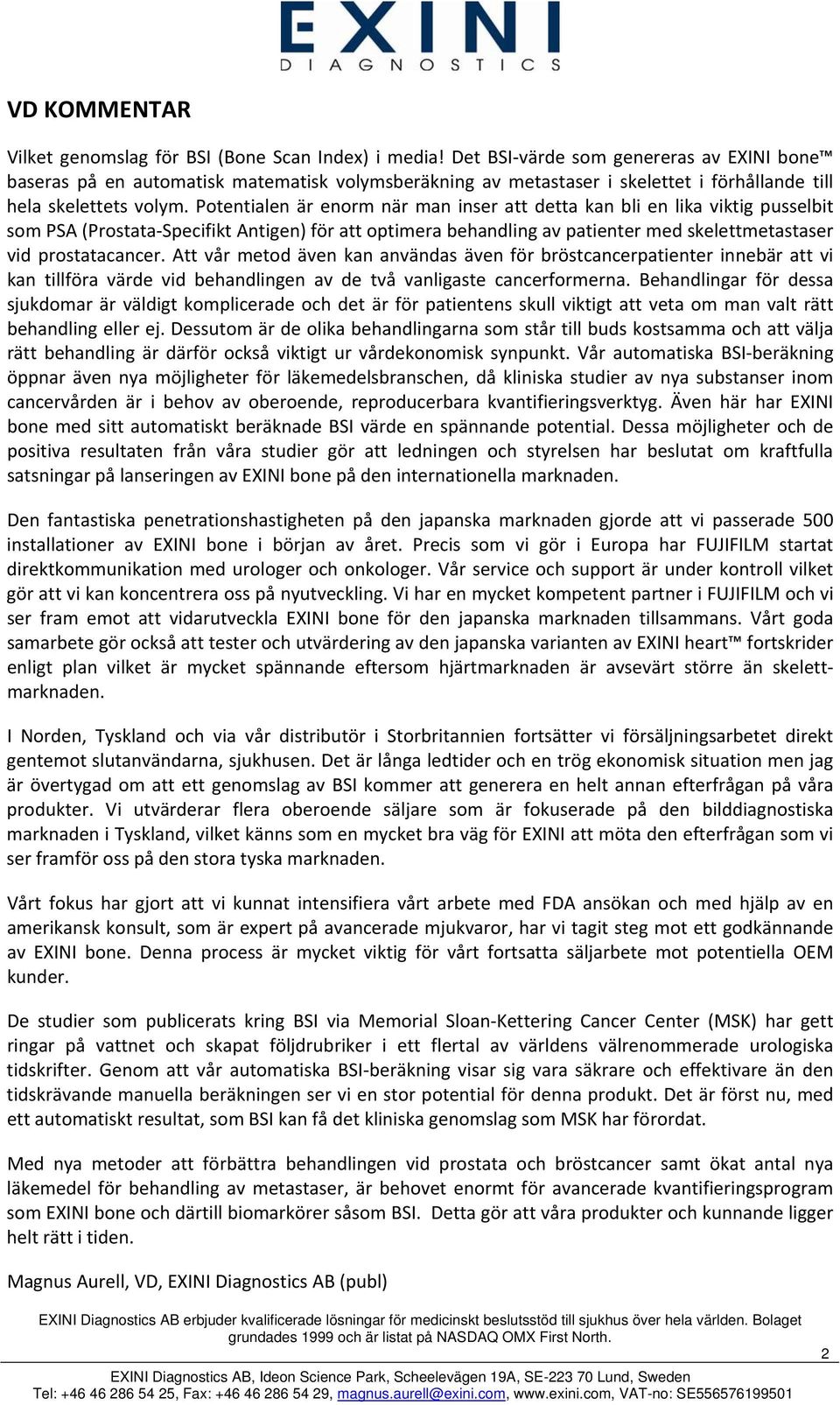 Potentialen är enorm när man inser att detta kan bli en lika viktig pusselbit som PSA (Prostata Specifikt Antigen) för att optimera behandling av patienter med skelettmetastaser vid prostatacancer.