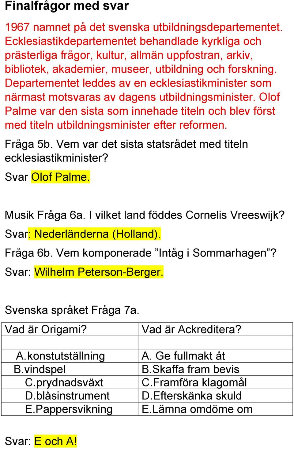 Departementet leddes av en ecklesiastikminister som närmast motsvaras av dagens utbildningsminister.