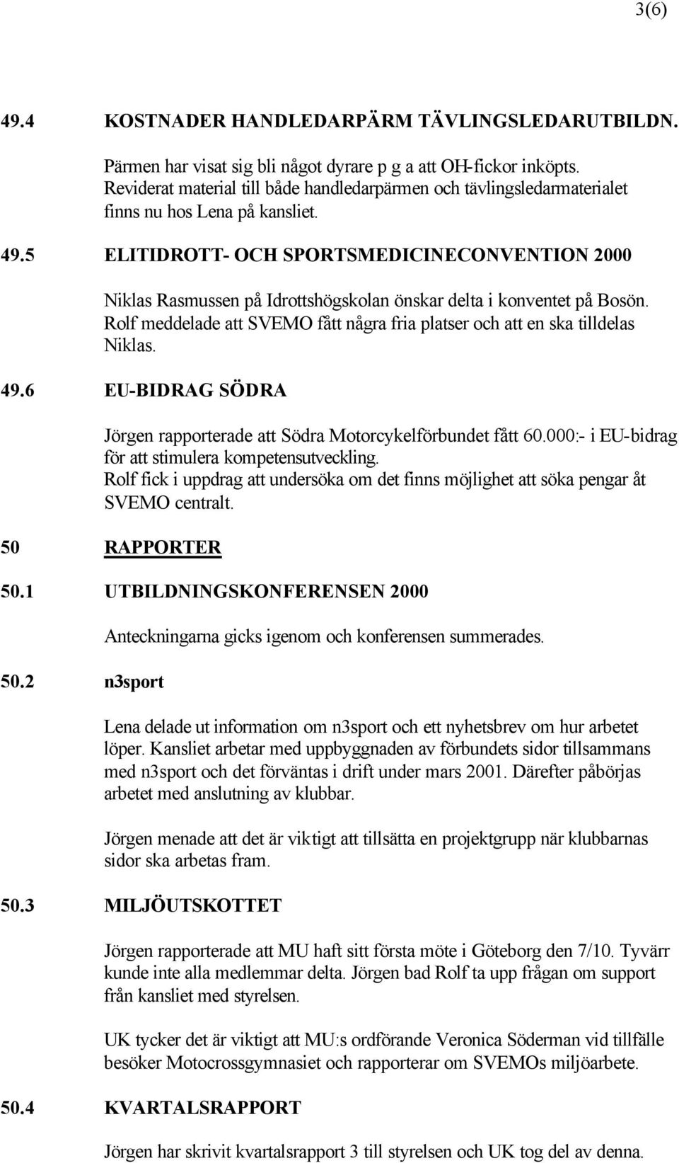 5 ELITIDROTT- OCH SPORTSMEDICINECONVENTION 2000 Niklas Rasmussen på Idrottshögskolan önskar delta i konventet på Bosön.