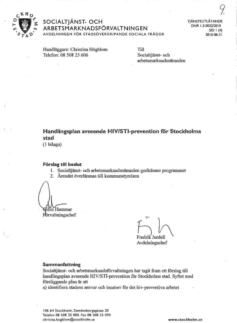 HIV/STl-prevention för Stockholms stad (1 bilaga) Förslag till beslut 1. Socialtjänst- och arbetsmarknadsnämnden godkänner programmet 2.