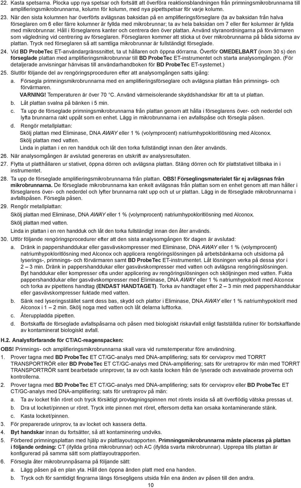 När den sista kolumnen har överförts avlägsnas baksidan på en amplifieringsförseglare (ta av baksidan från halva förseglaren om 6 eller färre kolumner är fyllda med mikrobrunnar; ta av hela baksidan