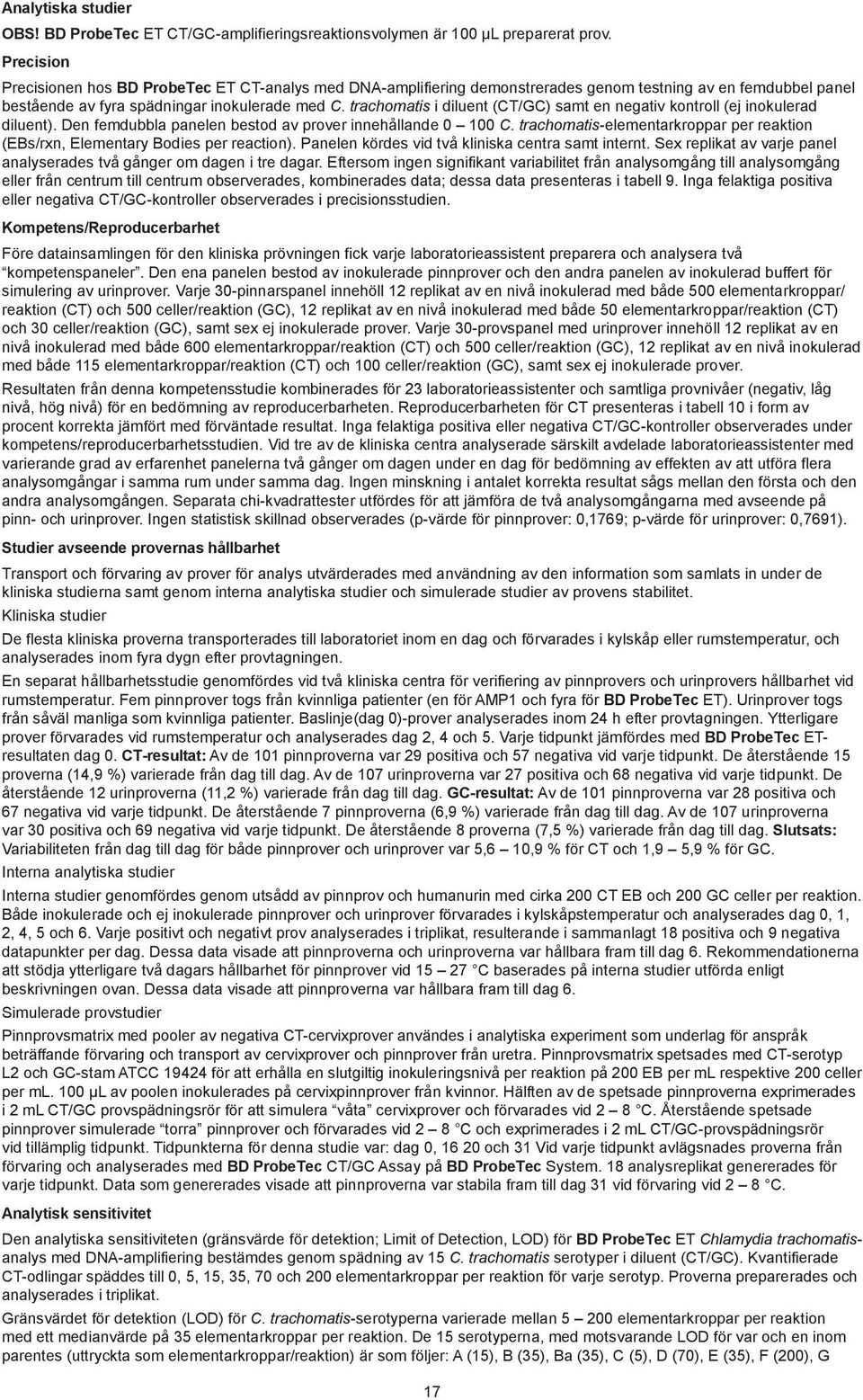 trachomatis i diluent (CT/GC) samt en negativ kontroll (ej inokulerad diluent). Den femdubbla panelen bestod av prover innehållande 0 100 C.