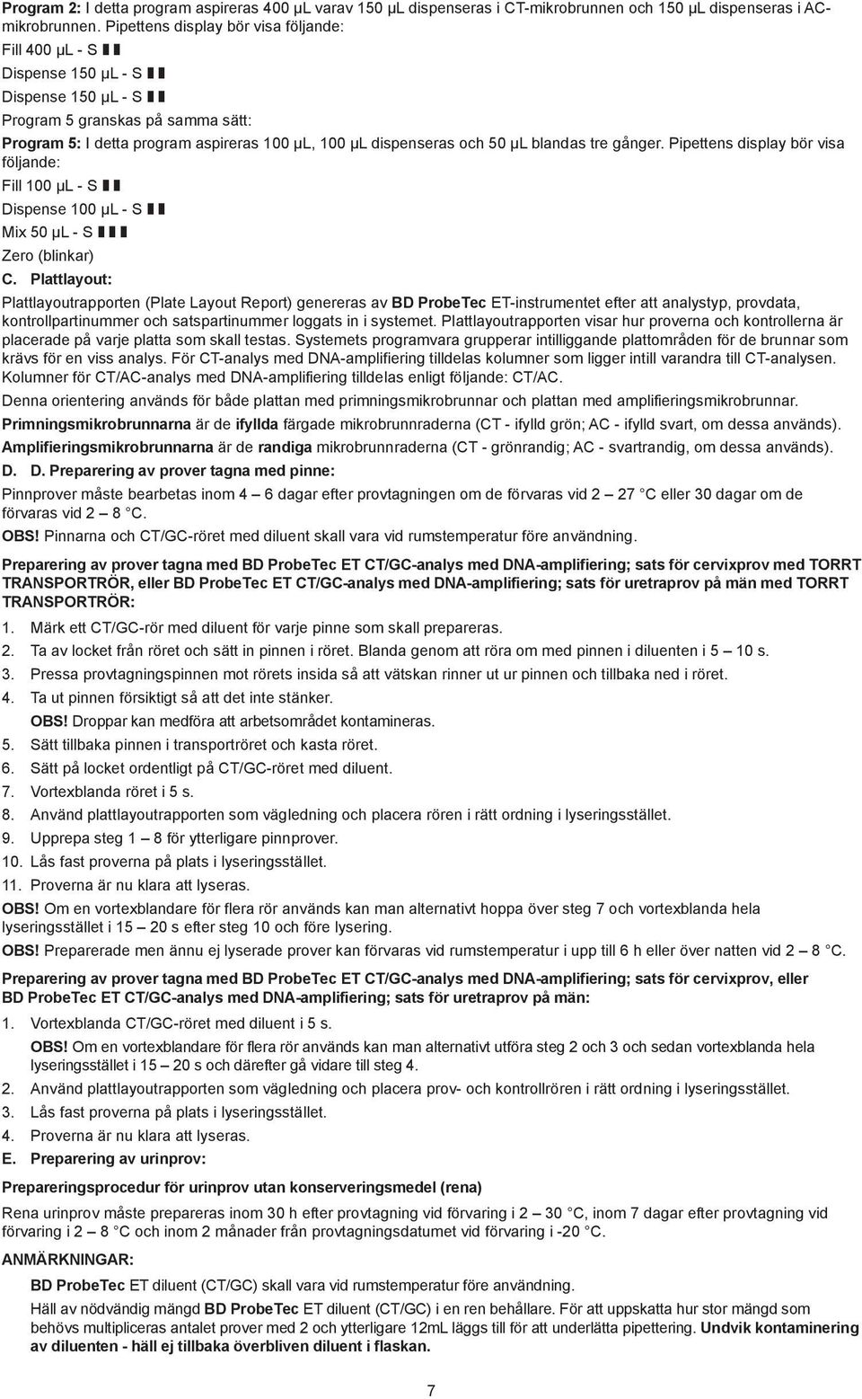 och 50 µl blandas tre gånger. Pipettens display bör visa följande: Fill 100 µl - SII Dispense 100 µl - SII Mix 50 µl - SIII Zero (blinkar) C.