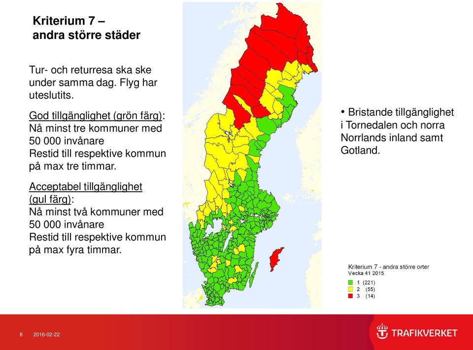 Nå minst tre kommuner med 50 000 invånare Restid till respektive kommun på max tre timmar.