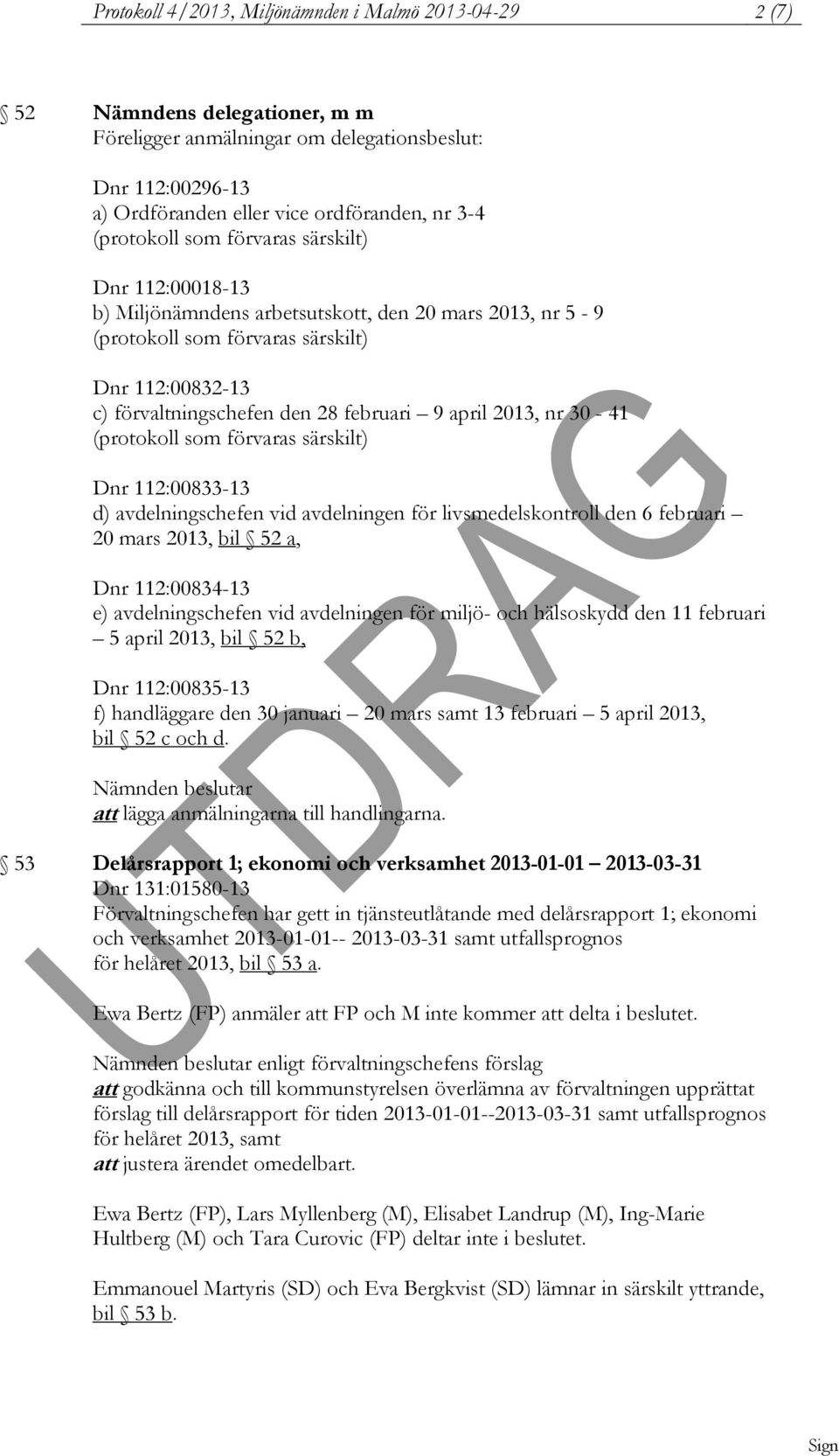 april 2013, nr 30-41 (protokoll som förvaras särskilt) Dnr 112:00833-13 d) avdelningschefen vid avdelningen för livsmedelskontroll den 6 februari 20 mars 2013, bil 52 a, Dnr 112:00834-13 e)