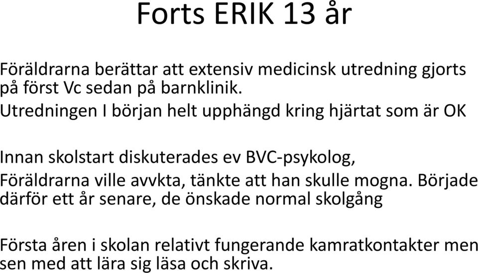 Utredningen I början helt upphängd kring hjärtat som är OK Innan skolstart diskuterades ev BVC psykolog,