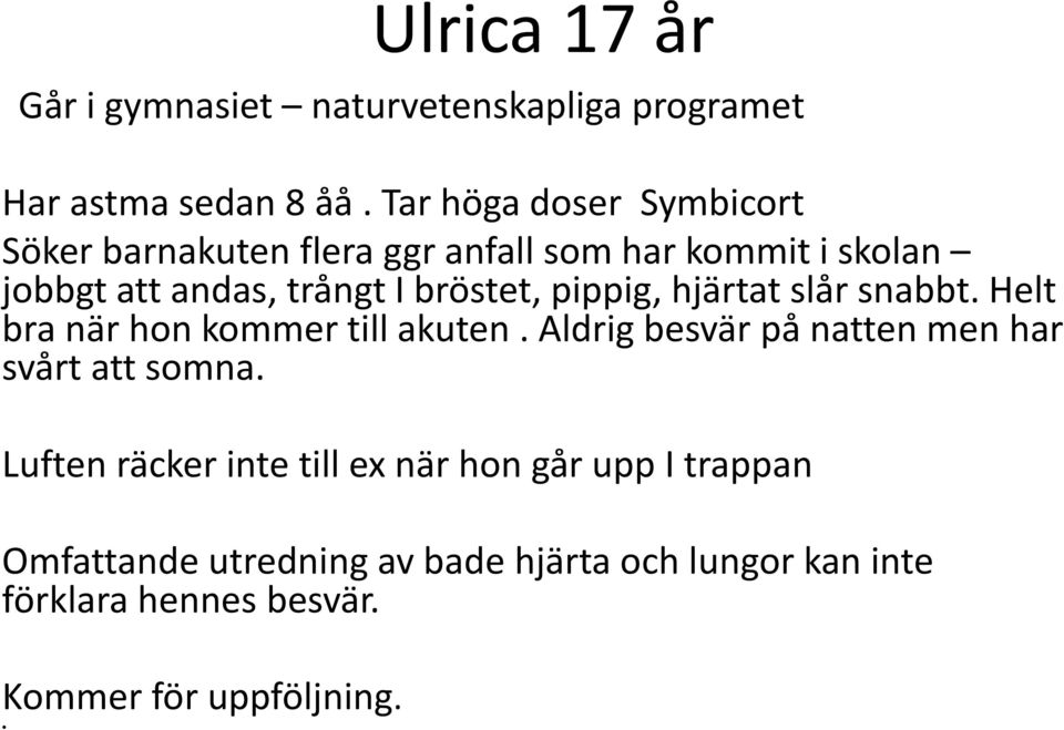 bröstet, pippig, hjärtat slår snabbt. Helt bra när hon kommer till akuten.