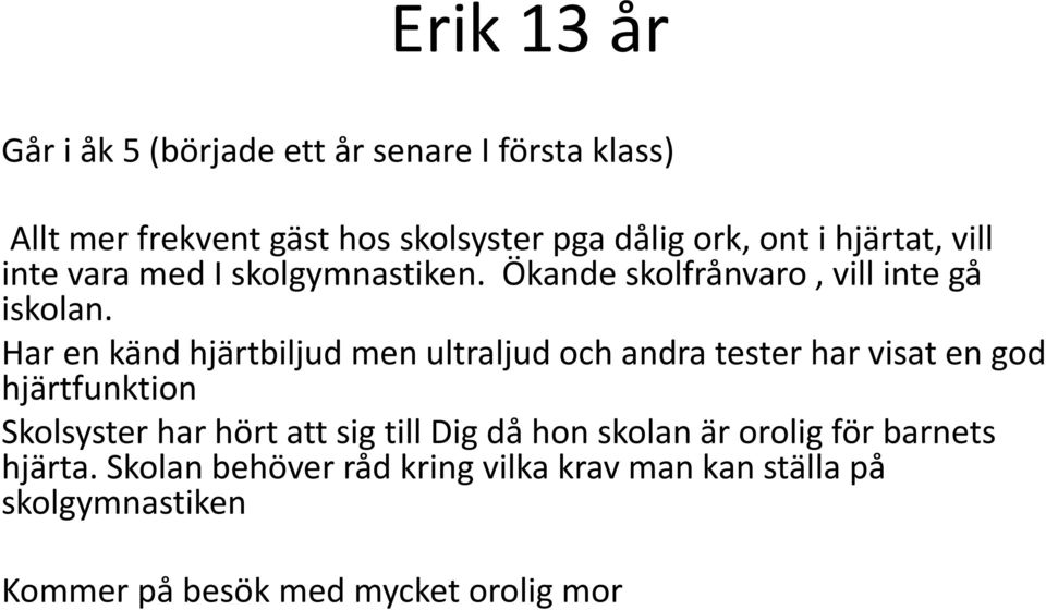 Har en känd hjärtbiljud men ultraljud och andra tester har visat en god hjärtfunktion Skolsyster har hört att sig till