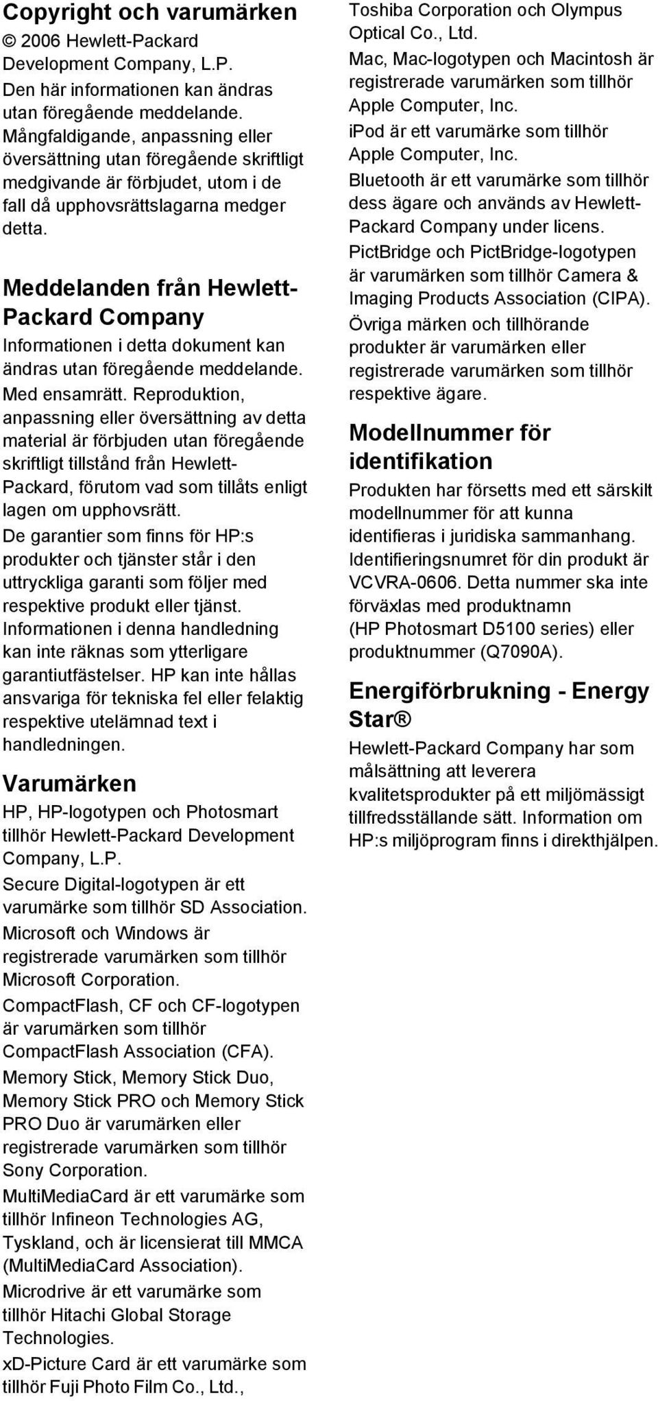 Meddelanden från Hewlett- Packard Company Informationen i detta dokument kan ändras utan föregående meddelande. Med ensamrätt.