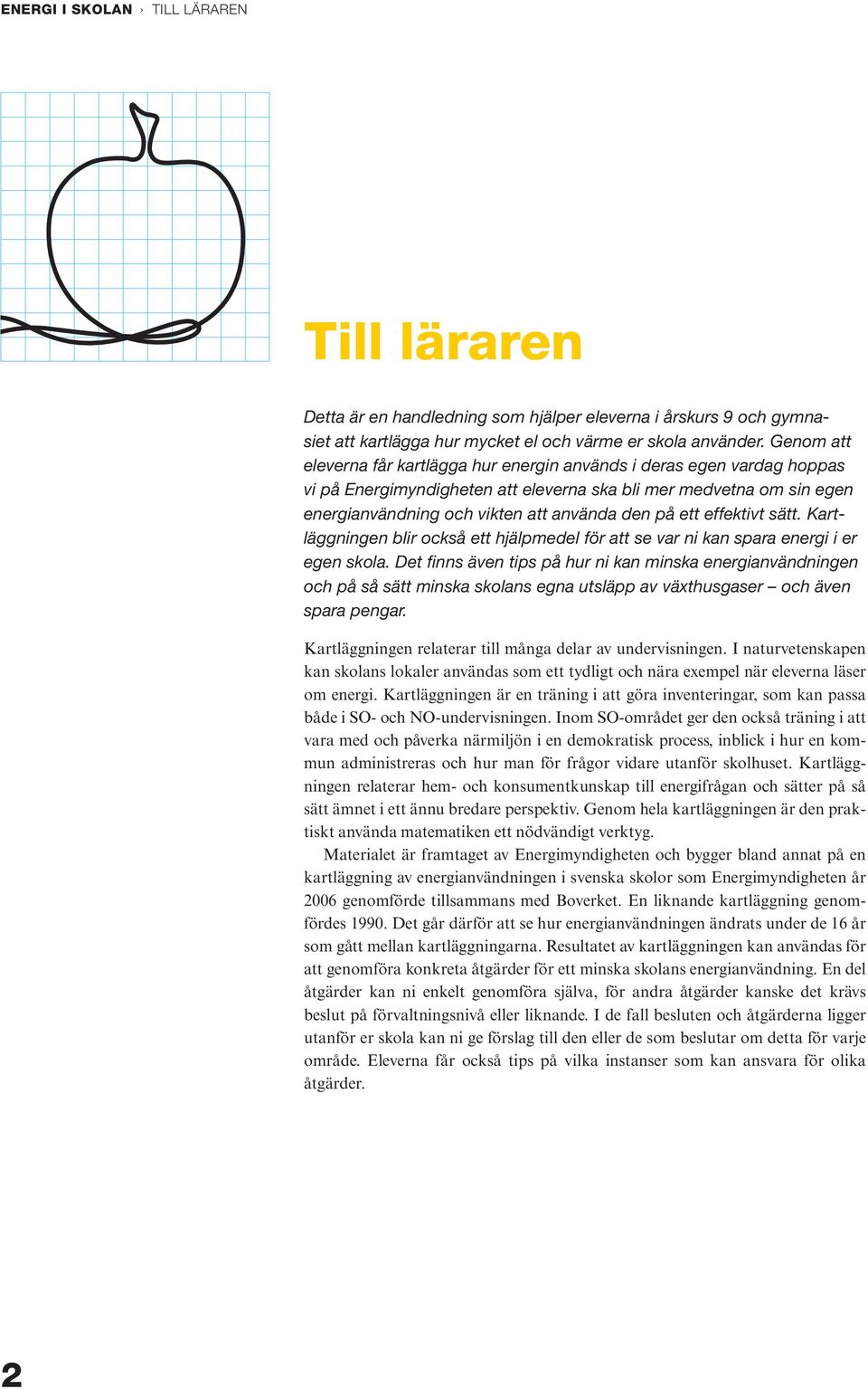 ett effektivt sätt. Kartläggningen blir också ett hjälpmedel för att se var ni kan spara energi i er egen skola.