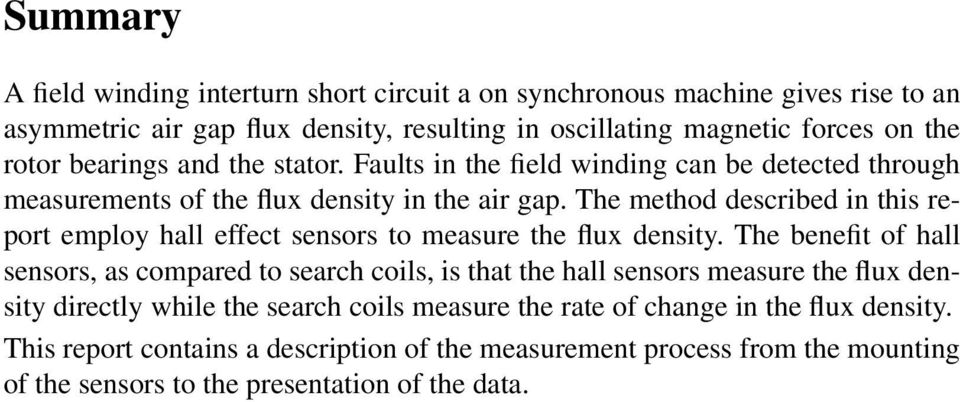 The method described in this report employ hall effect sensors to measure the flux density.