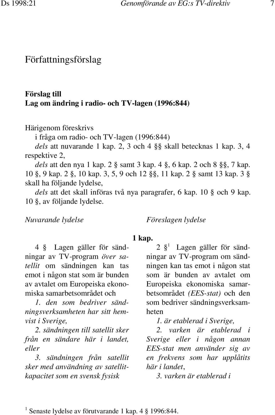 3 skall ha följande lydelse, dels att det skall införas två nya paragrafer, 6 kap. 10 och 9 kap. 10, av följande lydelse.