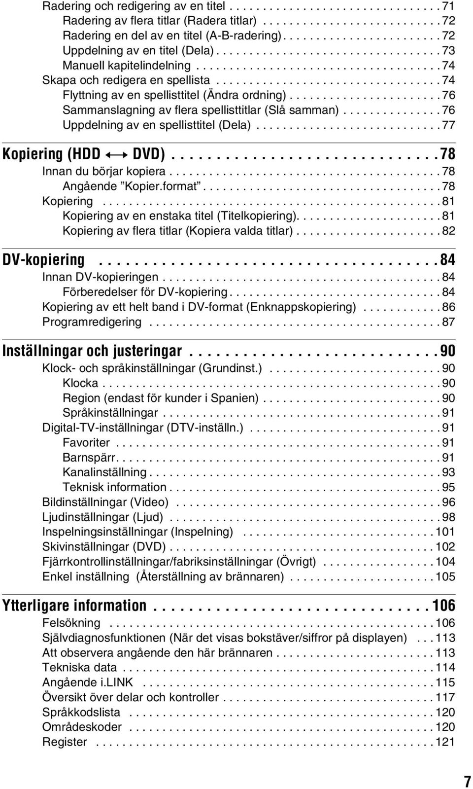 ................................. 74 Flyttning av en spellisttitel (Ändra ordning)....................... 76 Sammanslagning av flera spellisttitlar (Slå samman).