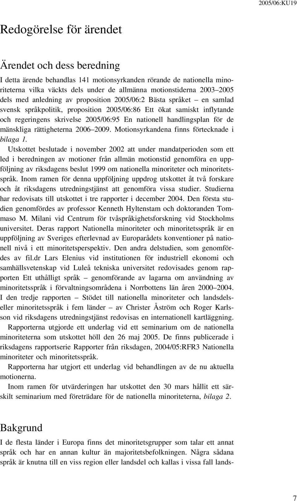 för de mänskliga rättigheterna 2006 2009. Motionsyrkandena finns förtecknade i bilaga 1.