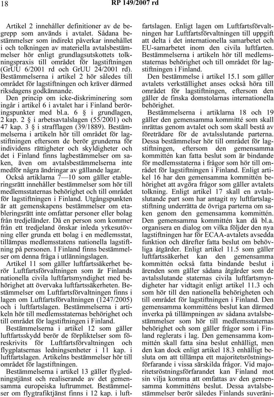 och GrUU 24/2001 rd). Bestämmelserna i artikel 2 hör således till området för lagstiftningen och kräver därmed riksdagens godkännande.