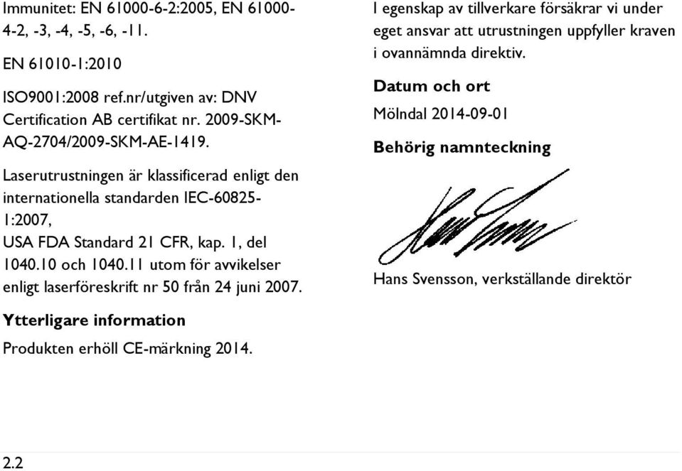 1, del 1040.10 och 1040.11 utom för avvikelser enligt laserföreskrift nr 50 från 24 juni 2007.