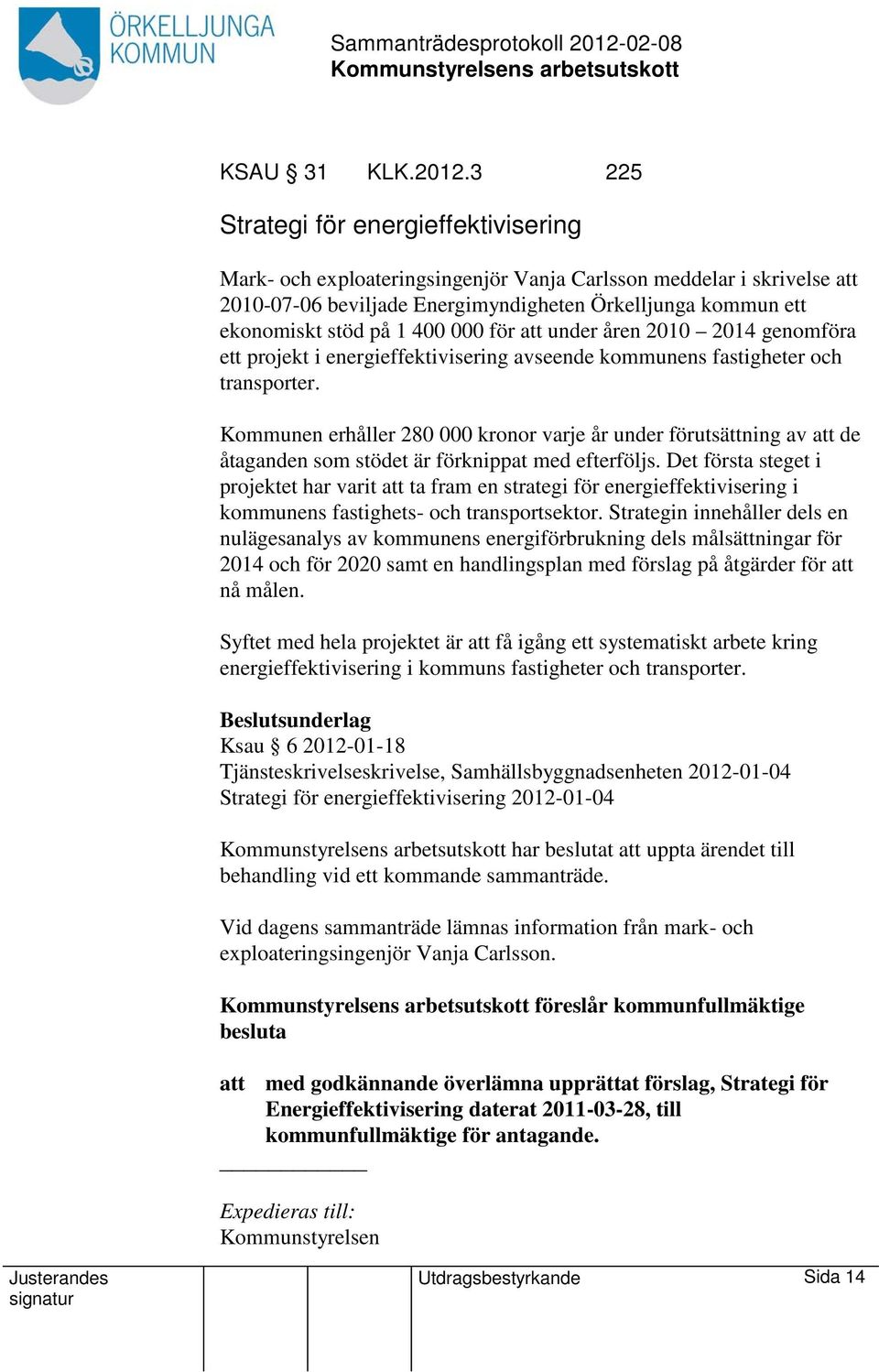 000 för att under åren 2010 2014 genomföra ett projekt i energieffektivisering avseende kommunens fastigheter och transporter.