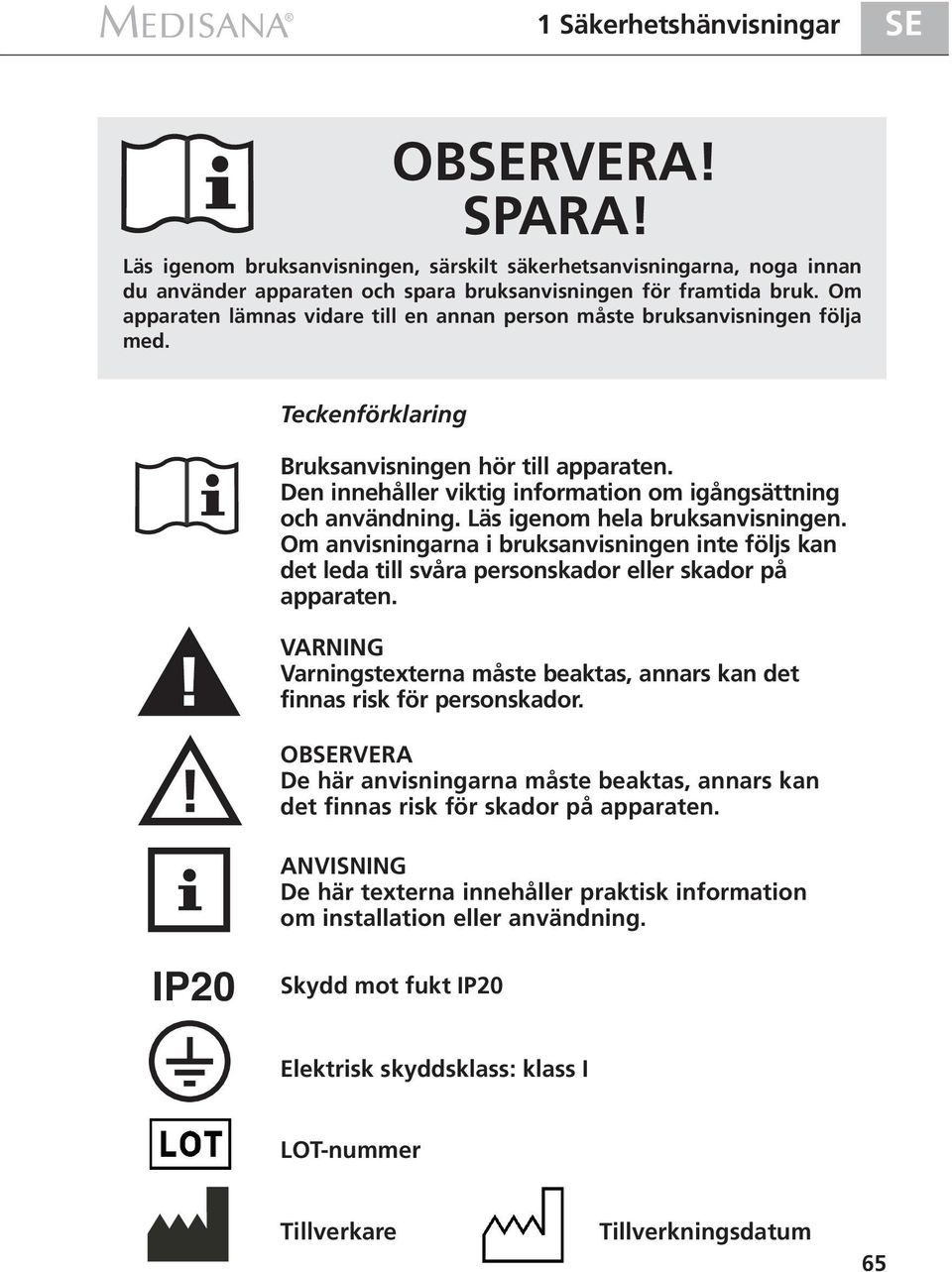 Den innehåller viktig information om igångsättning och användning. Läs igenom hela bruksanvisningen.