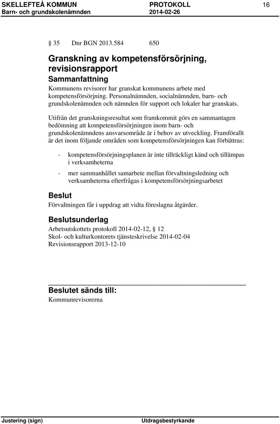 Utifrån det granskningsresultat som framkommit görs en sammantagen bedömning att kompetensförsörjningen inom barn- och grundskolenämndens ansvarsområde är i behov av utveckling.