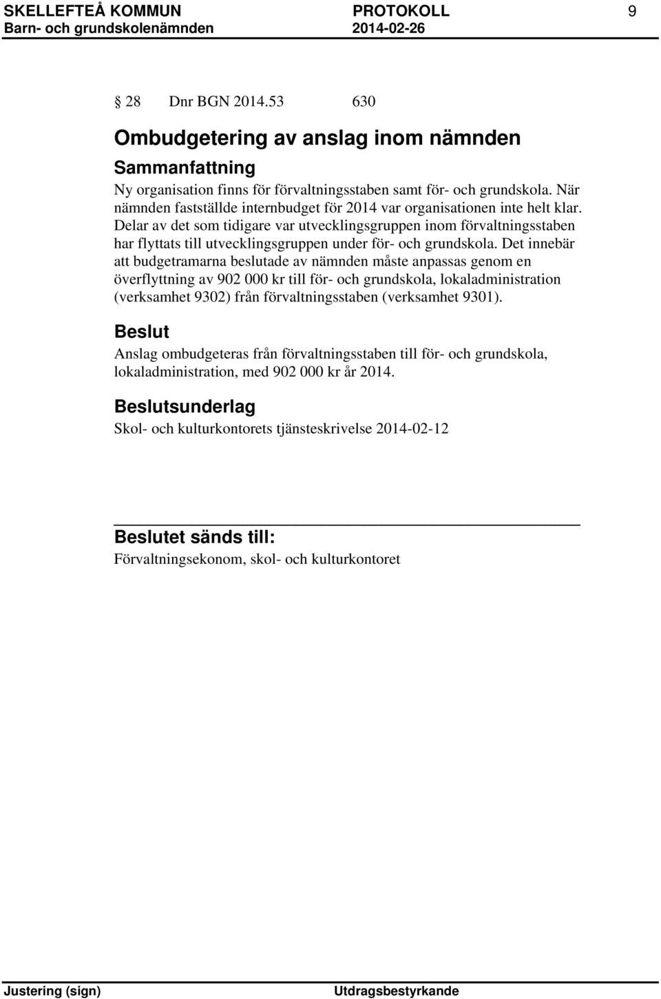 Delar av det som tidigare var utvecklingsgruppen inom förvaltningsstaben har flyttats till utvecklingsgruppen under för- och grundskola.