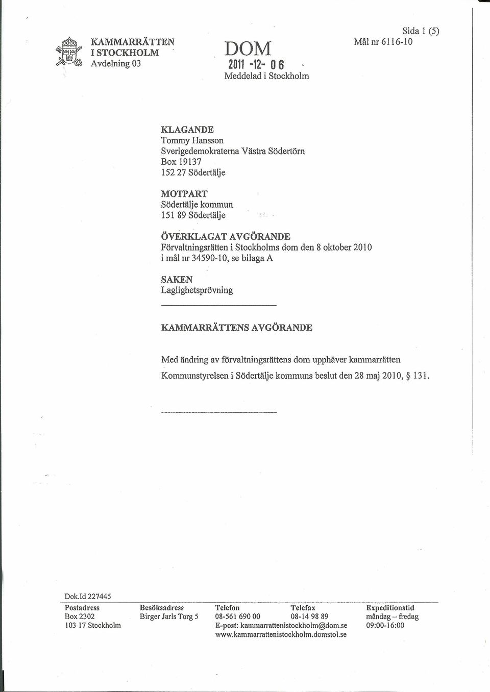 förvaltningsrättens dom upphäver kammarrätten Kommunstyrelsen i Södertälje kommuns beslut den 28 maj 2010, 131. Dok.