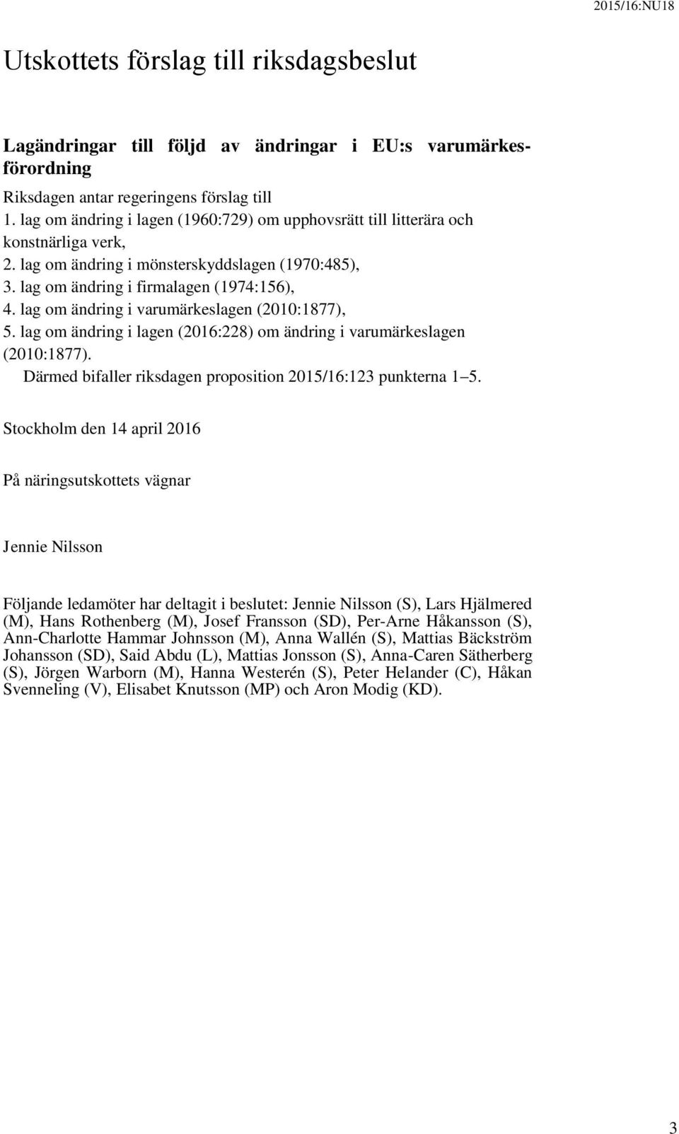 lag om ändring i varumärkeslagen (2010:1877), 5. lag om ändring i lagen (2016:228) om ändring i varumärkeslagen (2010:1877). Därmed bifaller riksdagen proposition 2015/16:123 punkterna 1 5.