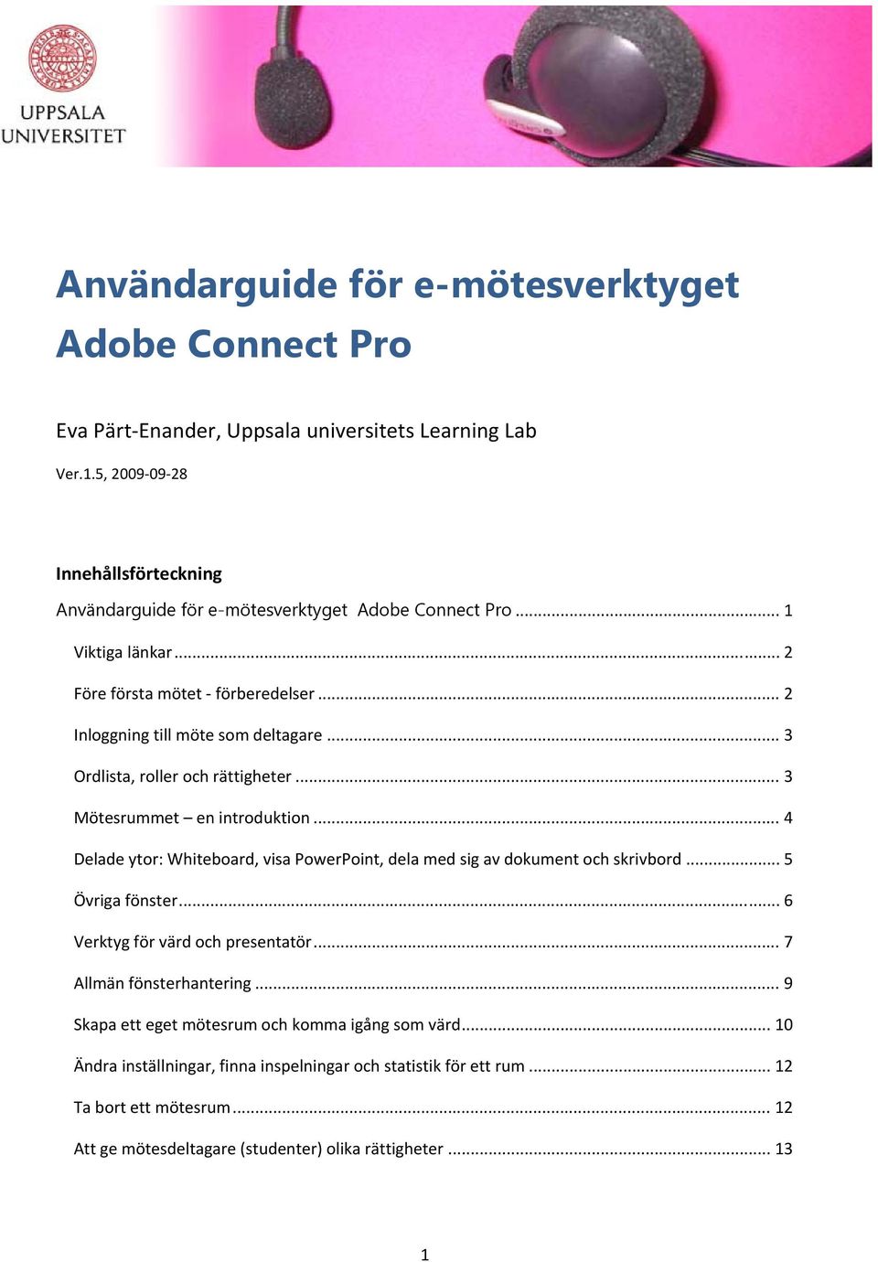 .. 3 Ordlista, roller och rättigheter... 3 Mötesrummet en introduktion... 4 Delade ytor: Whiteboard, visa PowerPoint, dela med sig av dokument och skrivbord... 5 Övriga fönster.