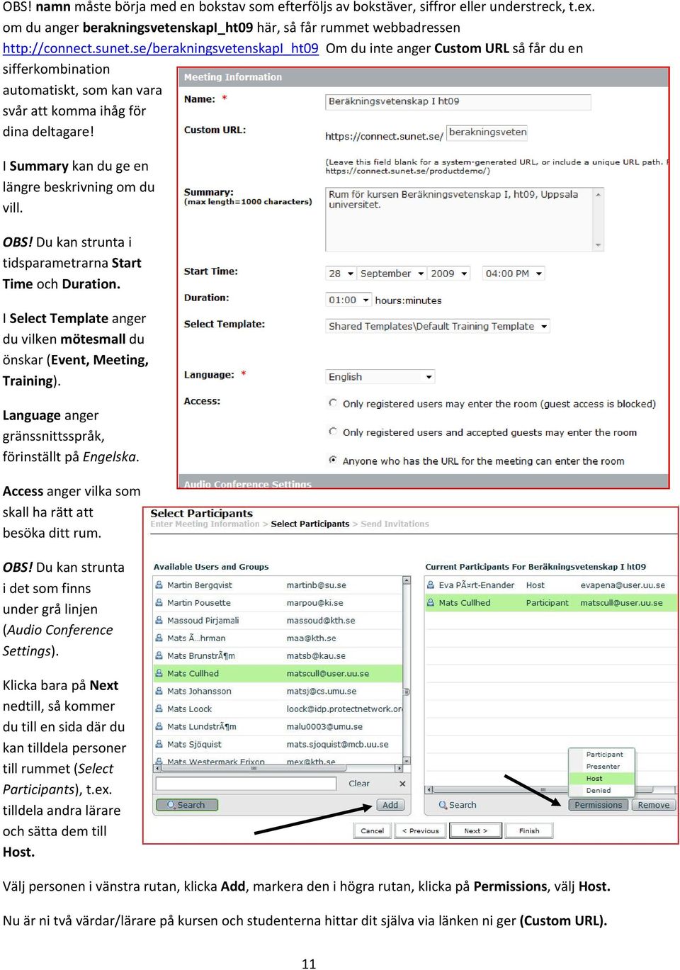 I Summary kan du ge en längre beskrivning om du vill. OBS! Du kan strunta i tidsparametrarna Start Time och Duration. I Select Template anger du vilken mötesmall du önskar (Event, Meeting, Training).