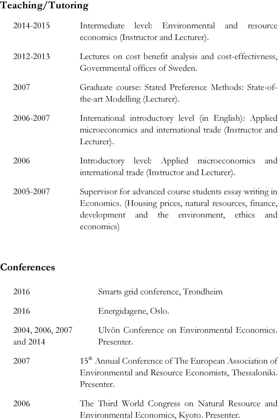 2006-2007 International introductory level (in English): Applied microeconomics and international trade (Instructor and Lecturer).