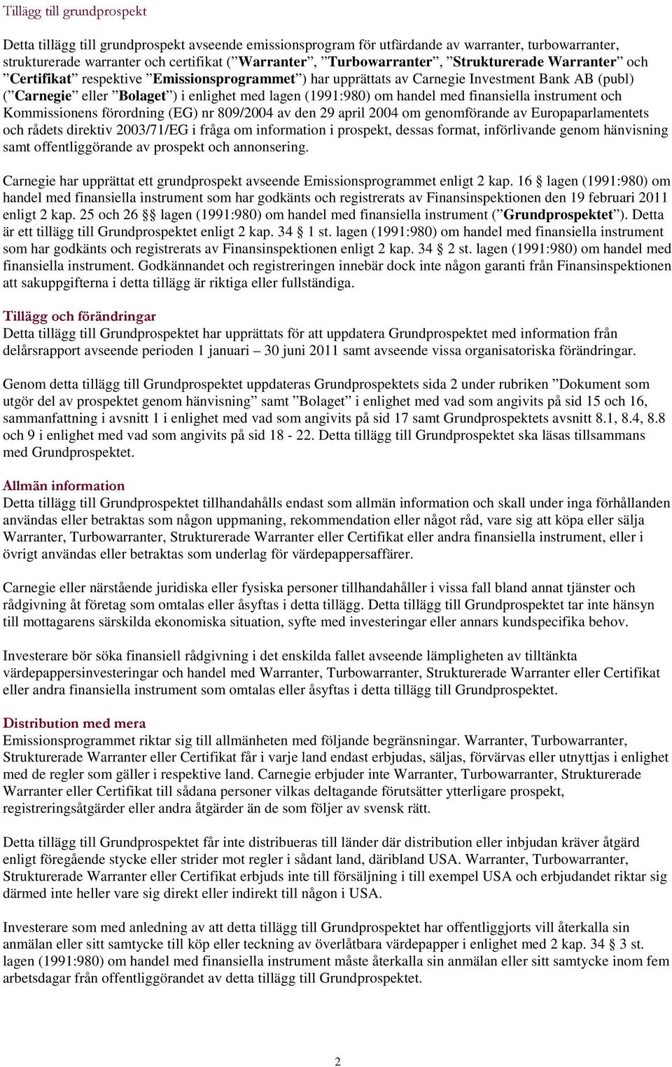 finansiella instrument och Kommissionens förordning (EG) nr 809/2004 av den 29 april 2004 om genomförande av Europaparlamentets och rådets direktiv 2003/71/EG i fråga om information i prospekt,