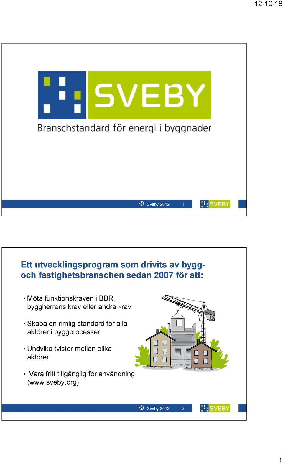 Skapa en rimlig standard för alla aktörer i byggprocesser Undvika tvister mellan