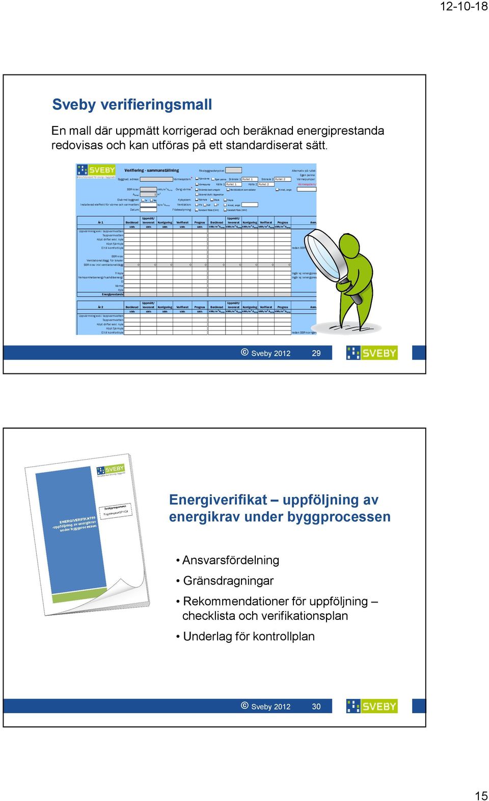 Rullist 1 Källa 2 Rullist 2 Värmesystem/kylsystem: någon ruta för geoenergisystem?