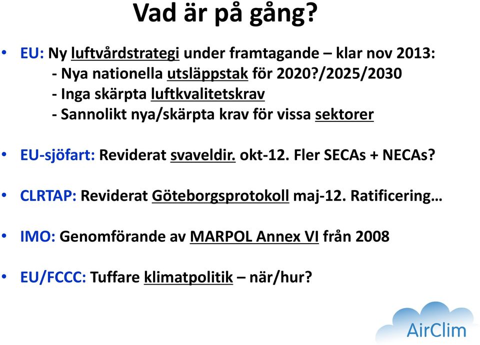 /2025/2030 - Inga skärpta luftkvalitetskrav - Sannolikt nya/skärpta krav för vissa sektorer