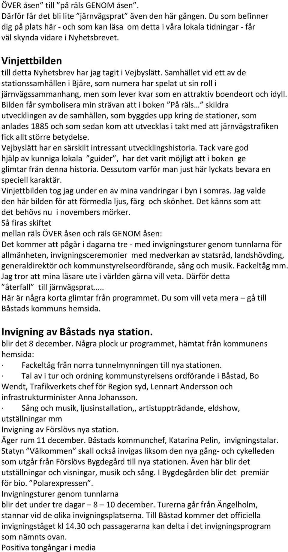 Samhället vid ett av de stationssamhällen i Bjäre, som numera har spelat ut sin roll i järnvägssammanhang, men som lever kvar som en attraktiv boendeort och idyll.