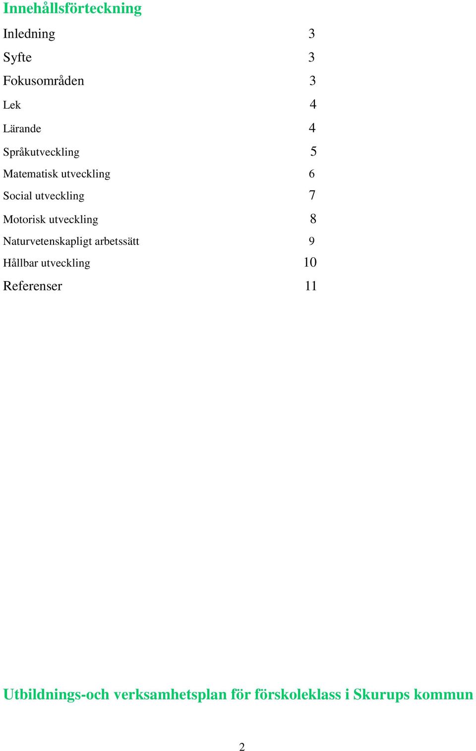 utveckling 8 Naturvetenskapligt arbetssätt 9 Hållbar utveckling 10