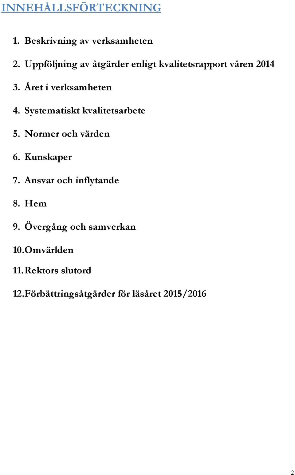 Systematiskt kvalitetsarbete 5. Normer och värden 6. Kunskaper 7.