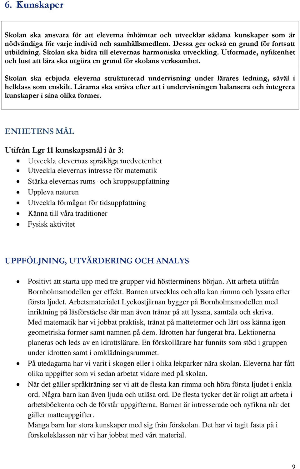 Skolan ska erbjuda eleverna strukturerad undervisning under lärares ledning, såväl i helklass som enskilt.