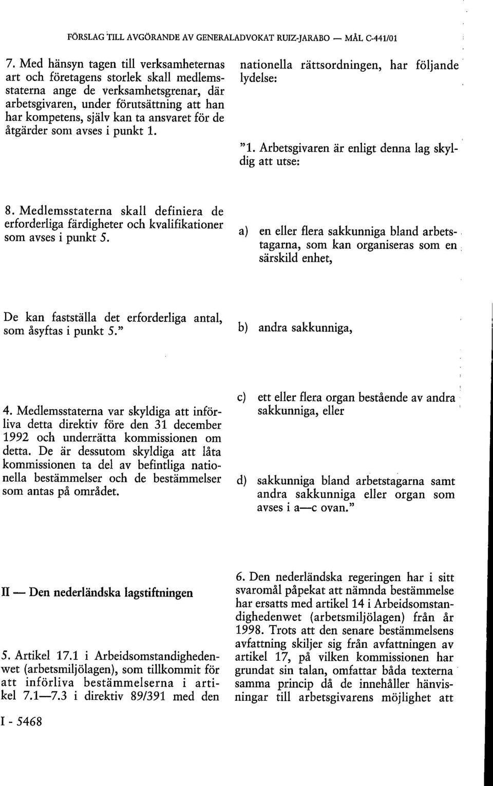 Medlemsstaterna skall definiera de erforderliga färdigheter och kvalifikationer som avses i punkt 5.