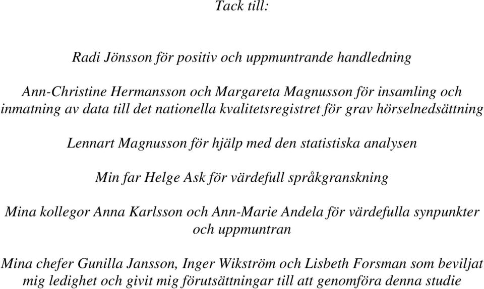 Min far Helge Ask för värdefull språkgranskning Mina kollegor Anna Karlsson och Ann-Marie Andela för värdefulla synpunkter och uppmuntran