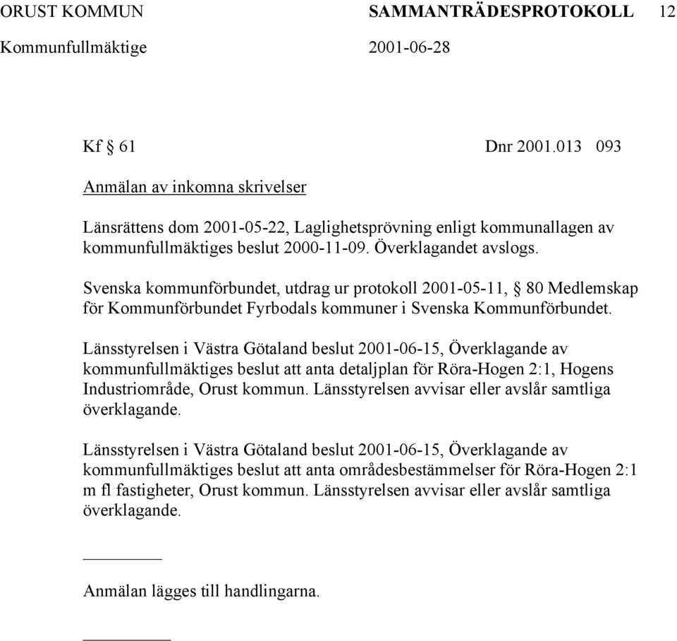 Länsstyrelsen i Västra Götaland beslut 2001-06-15, Överklagande av kommunfullmäktiges beslut att anta detaljplan för Röra-Hogen 2:1, Hogens Industriområde, Orust kommun.