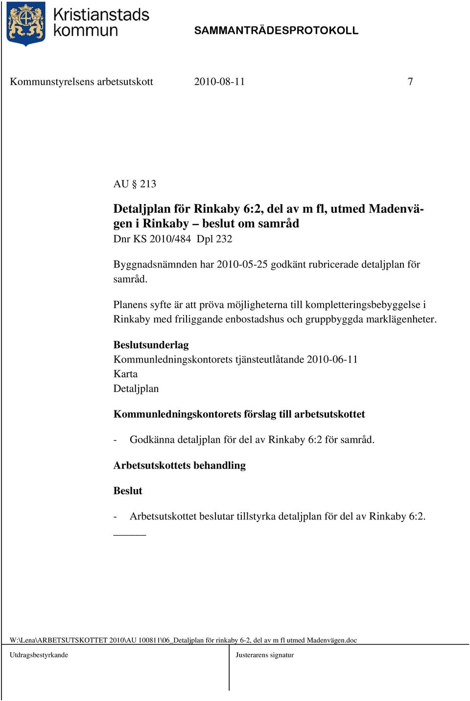 Kommunledningskontorets tjänsteutlåtande 2010-06-11 Karta Detaljplan Kommunledningskontorets förslag till arbetsutskottet - Godkänna detaljplan för del av Rinkaby 6:2 för samråd.