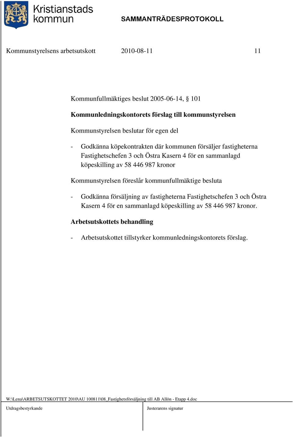 föreslår kommunfullmäktige besluta - Godkänna försäljning av fastigheterna Fastighetschefen 3 och Östra Kasern 4 för en sammanlagd köpeskilling av 58 446 987 kronor.