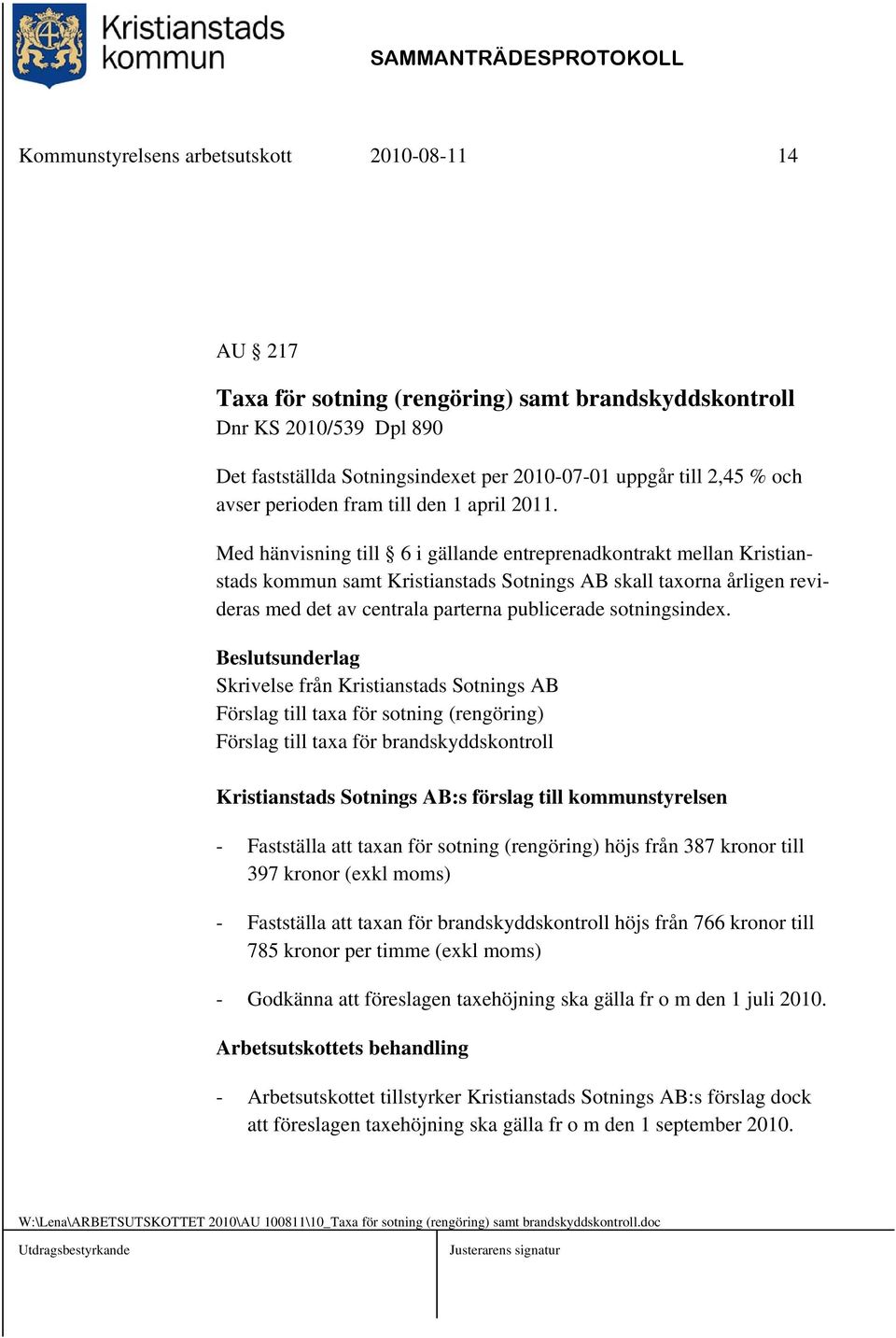 Med hänvisning till 6 i gällande entreprenadkontrakt mellan Kristianstads kommun samt Kristianstads Sotnings AB skall taxorna årligen revideras med det av centrala parterna publicerade sotningsindex.