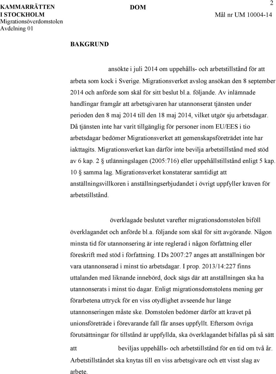 Då tjänsten inte har varit tillgänglig för personer inom EU/EES i tio arbetsdagar bedömer Migrationsverket att gemenskapsföreträdet inte har iakttagits.