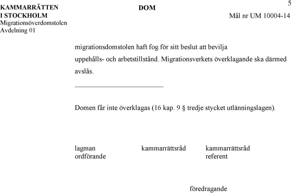 Domen får inte överklagas (16 kap. 9 tredje stycket utlänningslagen).